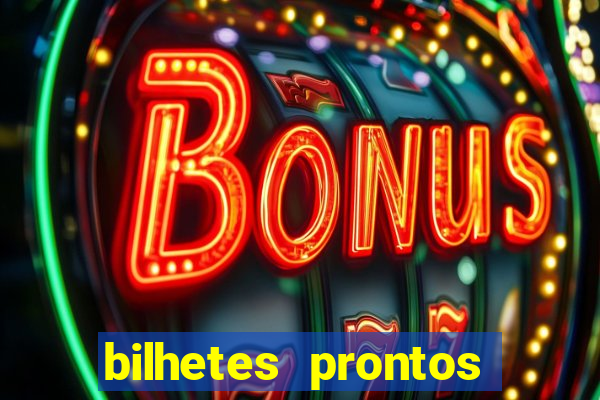 bilhetes prontos para hoje